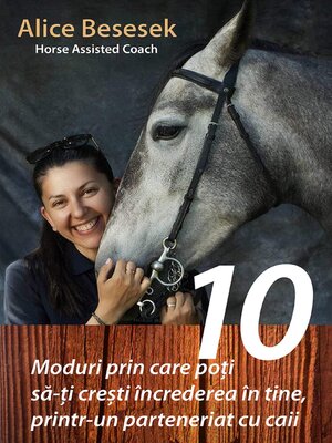 cover image of 10 Moduri prin care poti sa-ti cresti increderea in tine, printr-un parteneriat cu caii